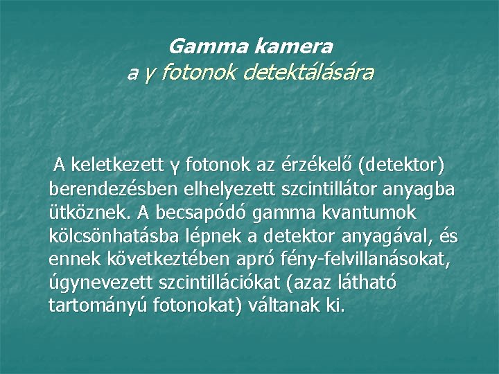 Gamma kamera a γ fotonok detektálására A keletkezett γ fotonok az érzékelő (detektor) berendezésben