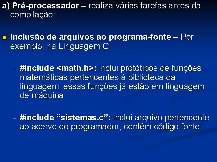 a) Pré-processador – realiza várias tarefas antes da compilação: n Inclusão de arquivos ao