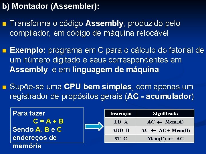 b) Montador (Assembler): n Transforma o código Assembly, produzido pelo compilador, em código de