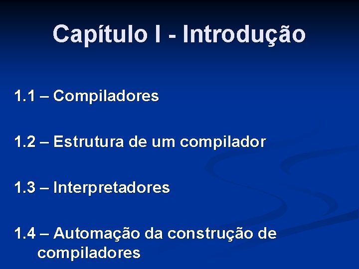 Capítulo I - Introdução 1. 1 – Compiladores 1. 2 – Estrutura de um