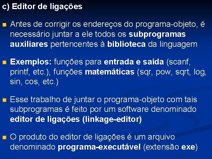 c) Editor de ligações n Antes de corrigir os endereços do programa-objeto, é necessário