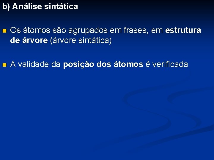 b) Análise sintática n Os átomos são agrupados em frases, em estrutura de árvore