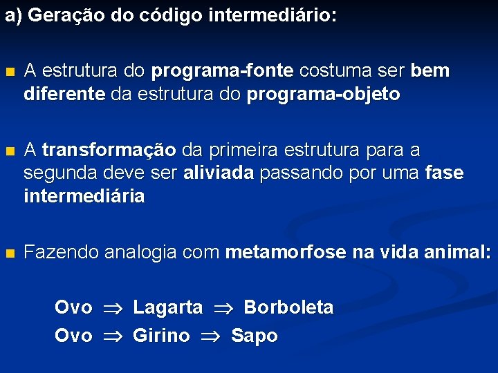 a) Geração do código intermediário: n A estrutura do programa-fonte costuma ser bem diferente