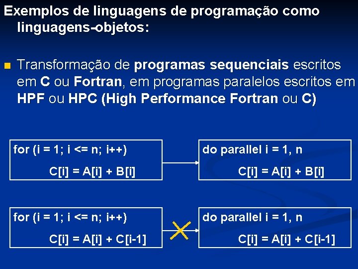 Exemplos de linguagens de programação como linguagens-objetos: n Transformação de programas sequenciais escritos em