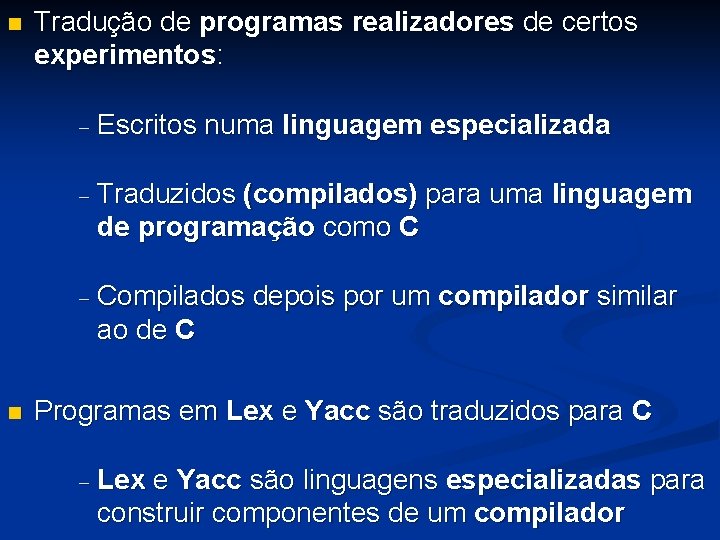 n n Tradução de programas realizadores de certos experimentos: - Escritos numa linguagem especializada