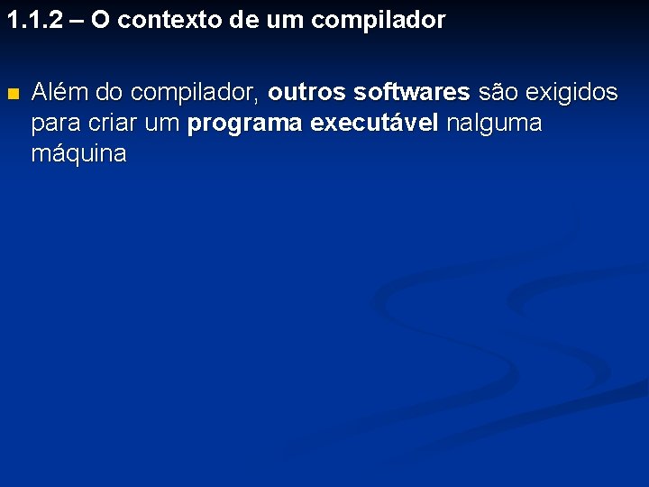 1. 1. 2 – O contexto de um compilador n Além do compilador, outros