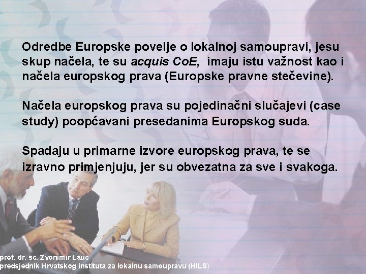 Odredbe Europske povelje o lokalnoj samoupravi, jesu skup načela, te su acquis Co. E,