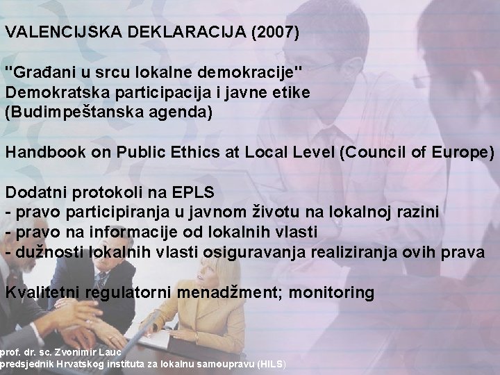 VALENCIJSKA DEKLARACIJA (2007) "Građani u srcu lokalne demokracije" Demokratska participacija i javne etike (Budimpeštanska