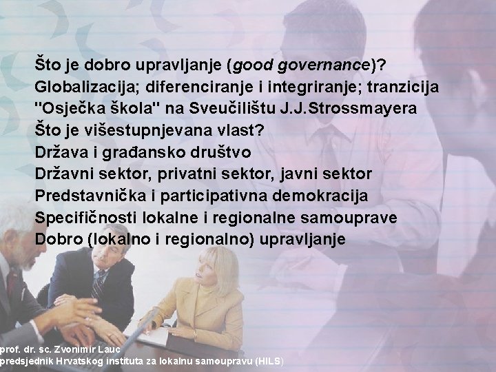 Što je dobro upravljanje (good governance)? Globalizacija; diferenciranje i integriranje; tranzicija "Osječka škola" na