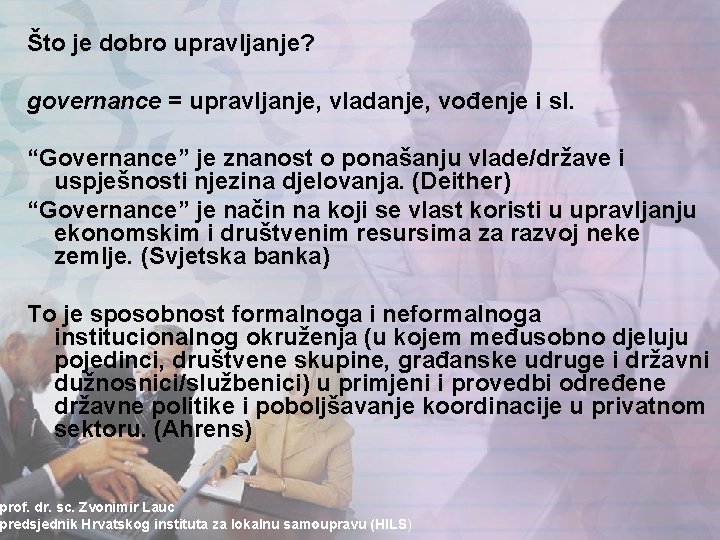 Što je dobro upravljanje? governance = upravljanje, vladanje, vođenje i sl. “Governance” je znanost