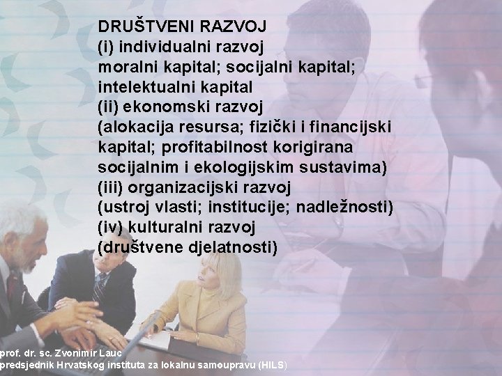 DRUŠTVENI RAZVOJ (i) individualni razvoj moralni kapital; socijalni kapital; intelektualni kapital (ii) ekonomski razvoj