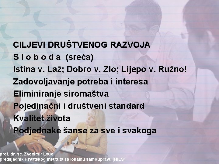 CILJEVI DRUŠTVENOG RAZVOJA S l o b o d a (sreća) Istina v. Laž; CILJEVI DRUŠTVENOG RAZVOJA S l o b o d a (sreća) Istina v. Laž;