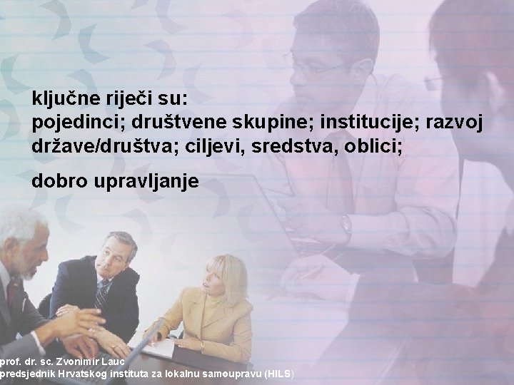 ključne riječi su: pojedinci; društvene skupine; institucije; razvoj države/društva; ciljevi, sredstva, oblici; dobro upravljanje