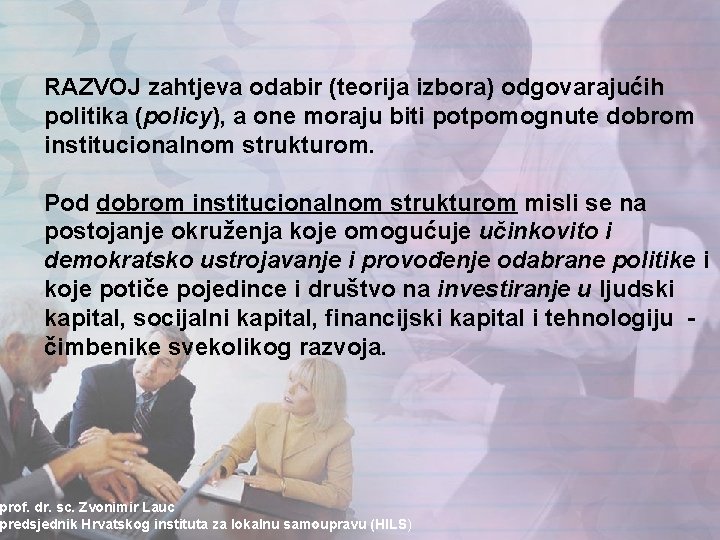 RAZVOJ zahtjeva odabir (teorija izbora) odgovarajućih politika (policy), a one moraju biti potpomognute dobrom