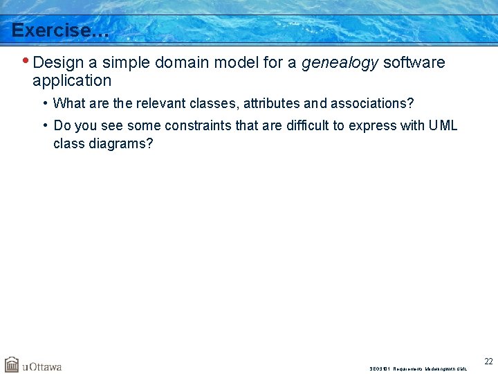 Exercise… • Design a simple domain model for a genealogy software application • What