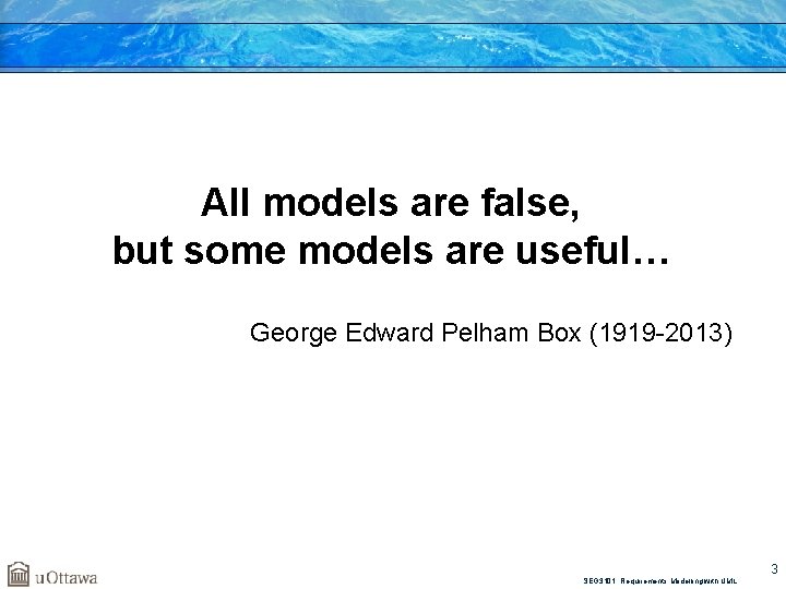 All models are false, but some models are useful… George Edward Pelham Box (1919