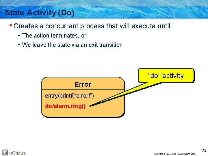 State Activity (Do) • Creates a concurrent process that will execute until • The