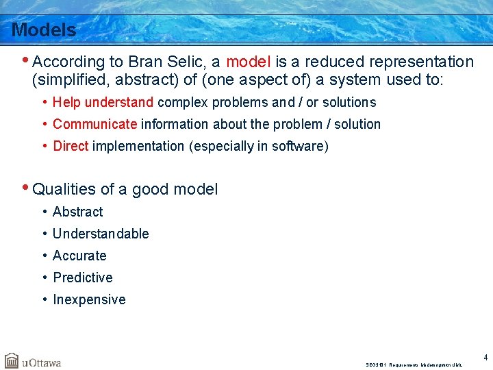 Models • According to Bran Selic, a model is a reduced representation (simplified, abstract)