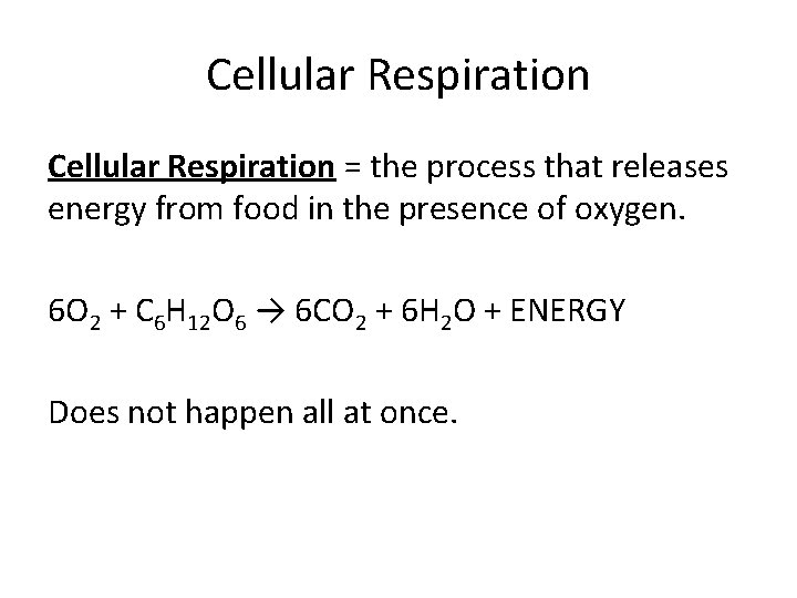 Cellular Respiration = the process that releases energy from food in the presence of