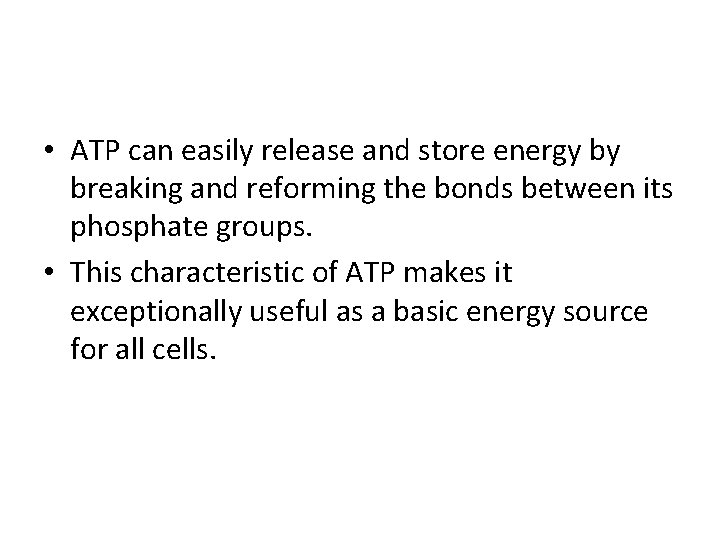  • ATP can easily release and store energy by breaking and reforming the