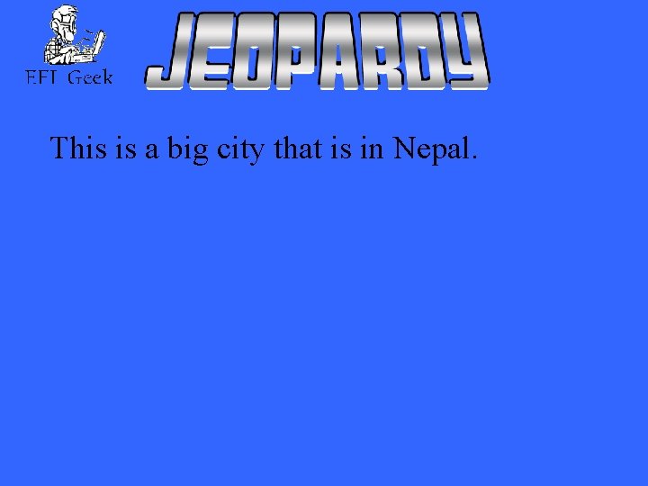 This is a big city that is in Nepal. 