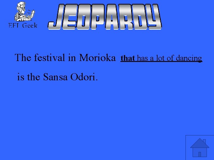 The festival in Morioka is the Sansa Odori. that has a lot of dancing