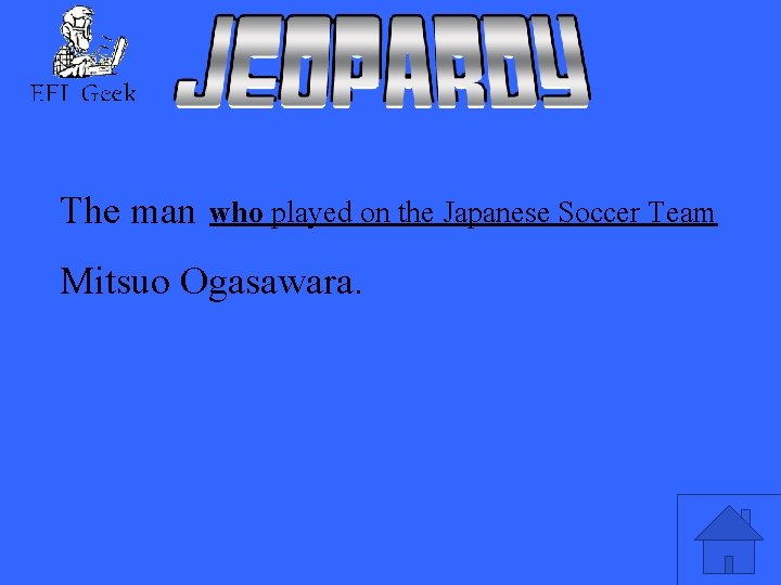 The man who played on the Japanese Soccer Team Mitsuo Ogasawara. 