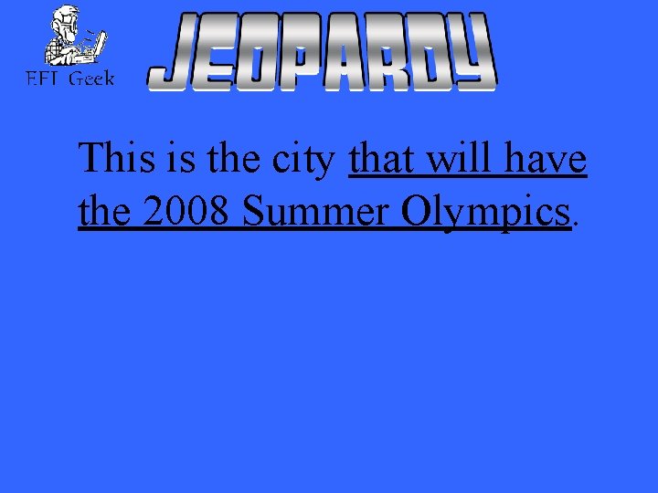 This is the city that will have the 2008 Summer Olympics. 