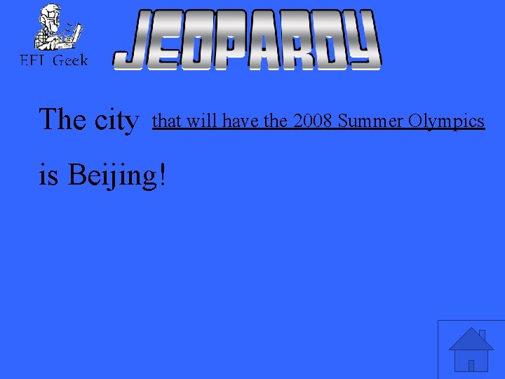 The city that will have the 2008 Summer Olympics is Beijing! 