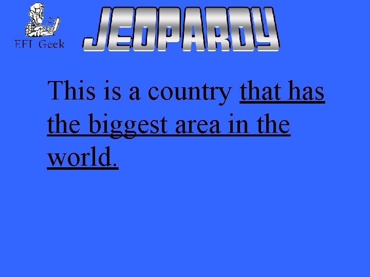 This is a country that has the biggest area in the world. 