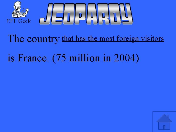 The country that has the most foreign visitors is France. (75 million in 2004)