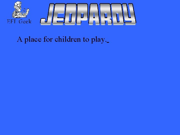 A place for children to play. 
