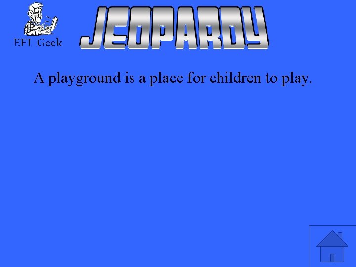 A playground is a place for children to play. 