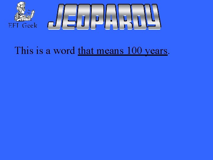 This is a word that means 100 years. 