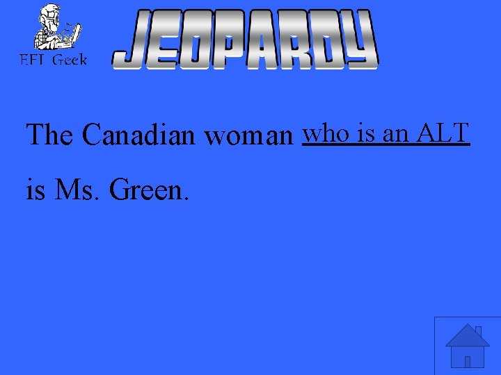 The Canadian woman who is an ALT is Ms. Green. 