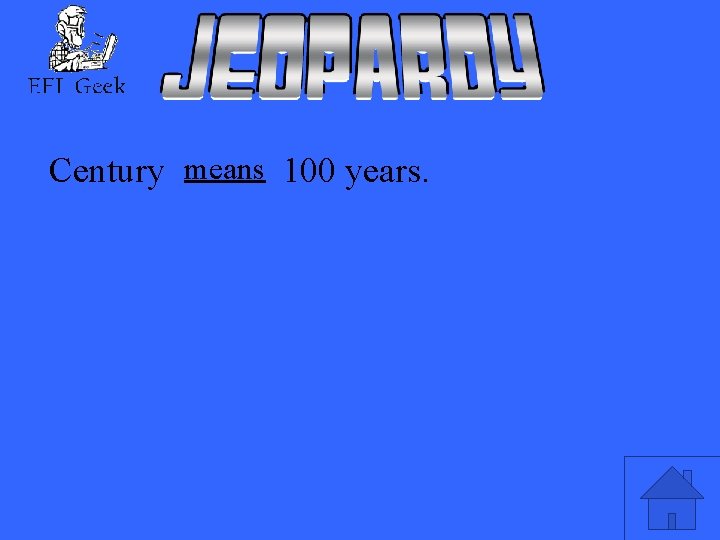 Century means 100 years. 