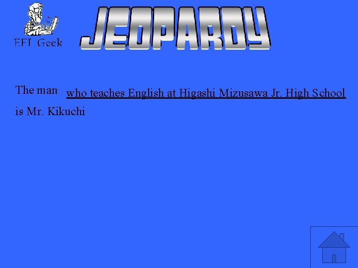 The man who teaches English at Higashi Mizusawa Jr. High School is Mr. Kikuchi