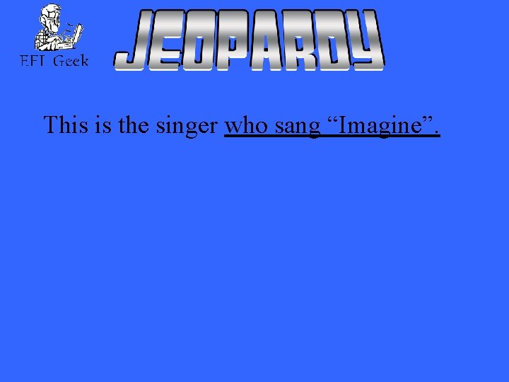 This is the singer who sang “Imagine”. 