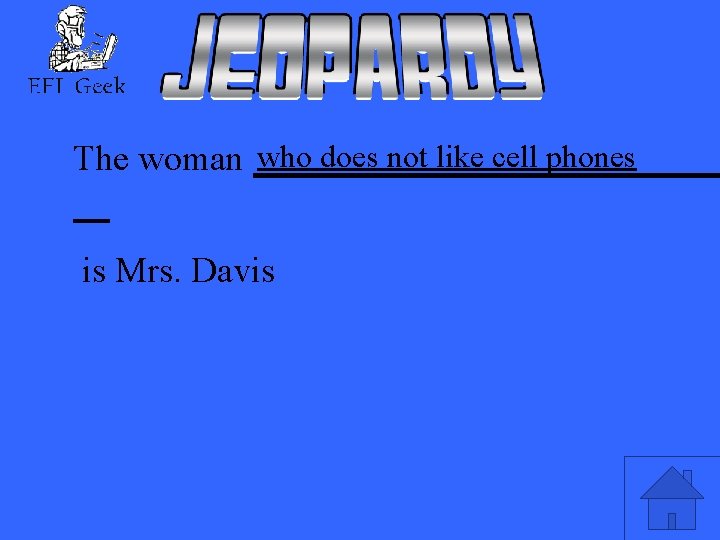 The woman who does not like cell phones is Mrs. Davis 