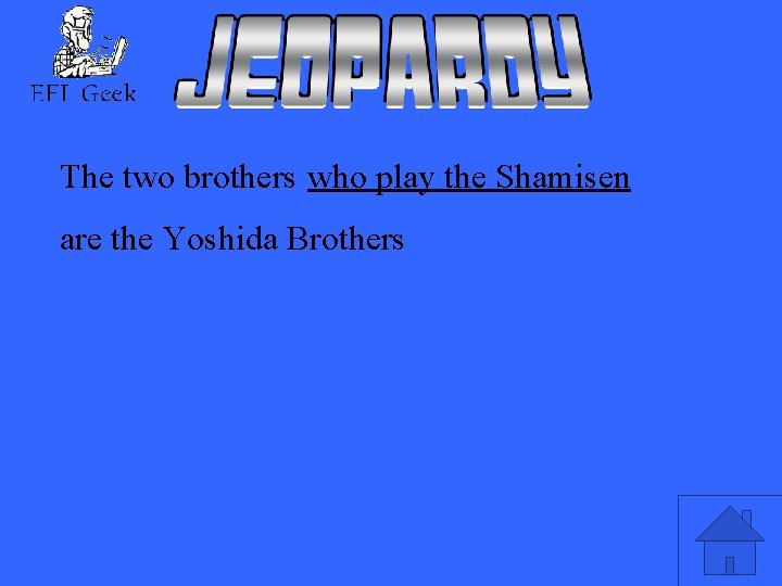 The two brothers who play the Shamisen are the Yoshida Brothers 