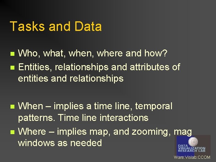 Tasks and Data n n Who, what, when, where and how? Entities, relationships and