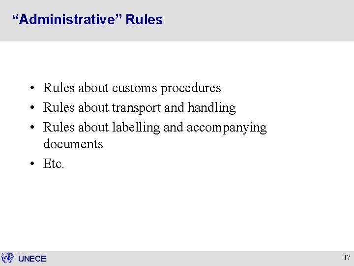 “Administrative” Rules • Rules about customs procedures • Rules about transport and handling •