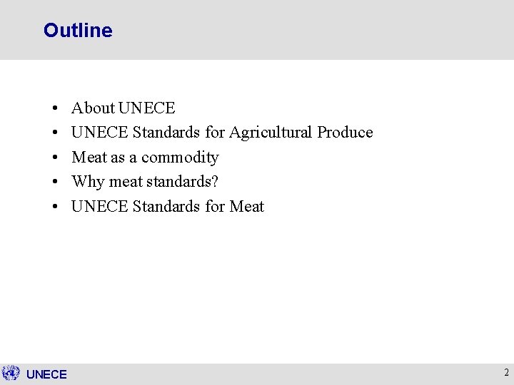 Outline • • • UNECE About UNECE Standards for Agricultural Produce Meat as a