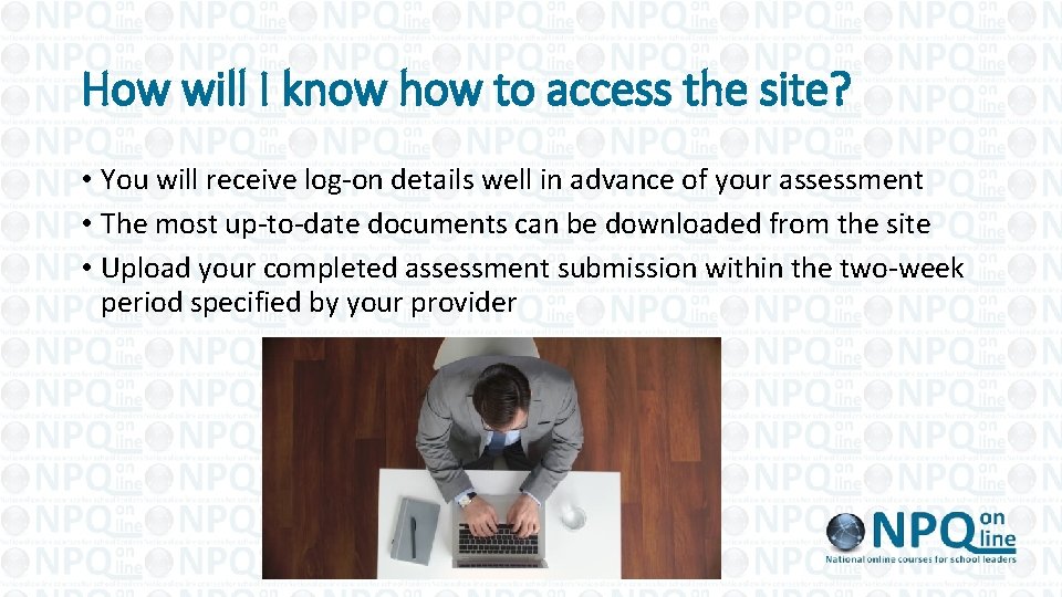 How will I know how to access the site? • You will receive log-on