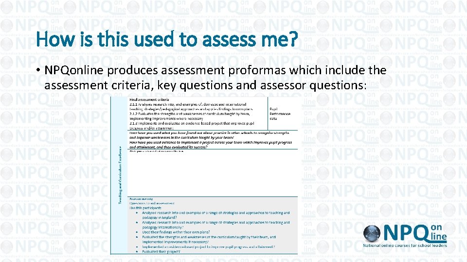 How is this used to assess me? • NPQonline produces assessment proformas which include