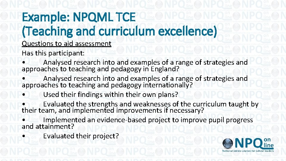 Example: NPQML TCE (Teaching and curriculum excellence) Questions to aid assessment Has this participant: