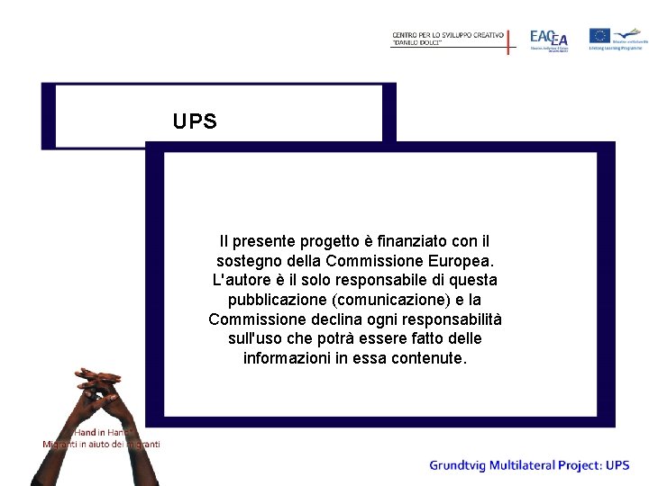 UPS Il presente progetto è finanziato con il sostegno della Commissione Europea. L'autore è