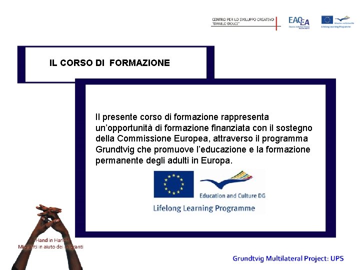 IL CORSO DI FORMAZIONE Il presente corso di formazione rappresenta un’opportunità di formazione finanziata