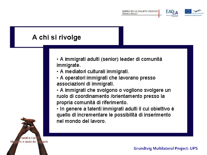 A chi si rivolge • A immigrati adulti (senior) leader di comunità immigrate. •