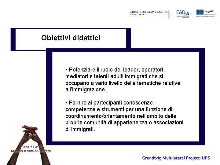 Obiettivi didattici • Potenziare il ruolo dei leader, operatori, mediatori e talenti adulti immigrati